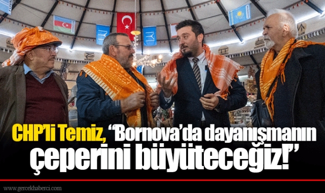 CHP’li Temiz, “Bornova’da dayanışmanın çeperini büyüteceğiz!”
