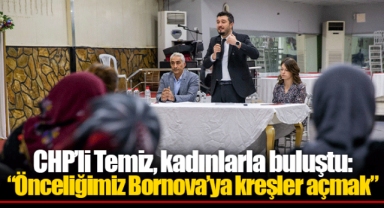 CHP’li Temiz, kadınlarla buluştu: “Önceliğimiz Bornova’ya kreşler açmak”