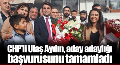 CHP'li Ulaş Aydın, aday adaylığı başvurusunu tamamladı