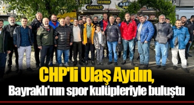 CHP'li Ulaş Aydın, Bayraklı'nın spor kulüpleriyle buluştu