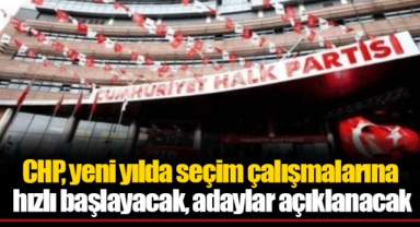 CHP, yeni yılda seçim çalışmalarına hızlı başlayacak, adaylar açıklanacak