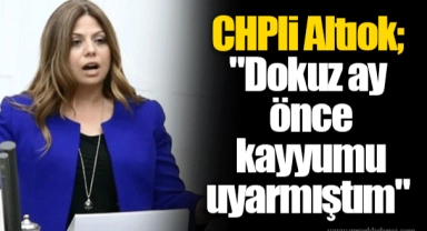 CHPli Altıok; "Dokuz ay önce kayyumu uyarmıştım..." 