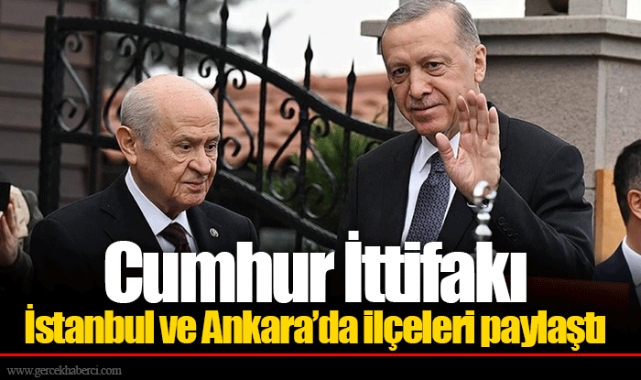 Cumhur İttifakı İstanbul ve Ankara’da ilçeleri paylaştı