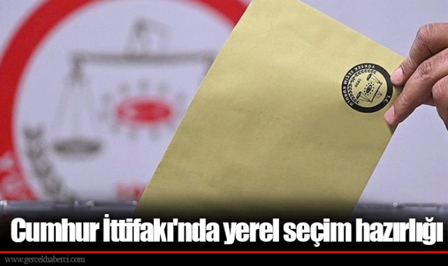 Cumhur İttifakı'nda yerel seçim hazırlığı