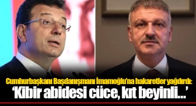 Cumhurbaşkanı Başdanışmanı İmamoğlu’na hakaretler yağdırdı: ‘Kibir abidesi cüce, kıt beyinli…’