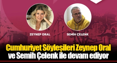 Cumhuriyet Söyleşileri Zeynep Oral ve Semih Çelenk ile devam ediyor