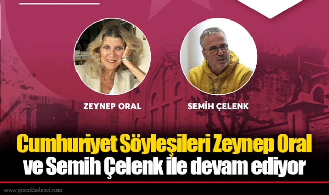 Cumhuriyet Söyleşileri Zeynep Oral ve Semih Çelenk ile devam ediyor