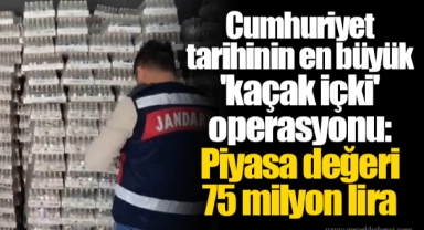 Cumhuriyet tarihinin en büyük 'kaçak içki' operasyonu: Piyasa değeri 75 milyon lira...