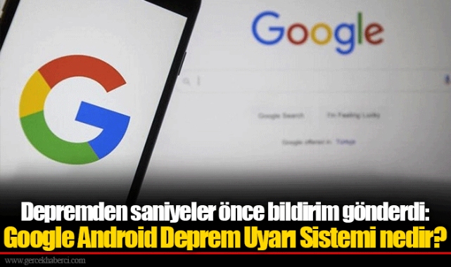 Depremden saniyeler önce bildirim gönderdi: Google Android Deprem Uyarı Sistemi nedir?