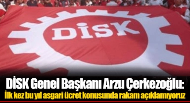 DİSK Genel Başkanı Arzu Çerkezoğlu: İlk kez bu yıl asgari ücret konusunda rakam açıklamıyoruz