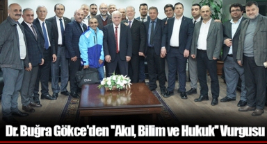 Dr. Buğra Gökce'den ''Akıl, Bilim ve Hukuk'' Vurgusu
