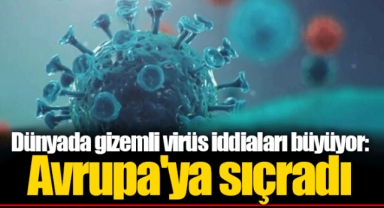 Dünyada gizemli virüs iddiaları büyüyor: Avrupa'ya sıçradı