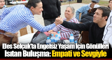 Efes Selçuk’ta Engelsiz Yaşam İçin Gönülleri Isıtan Buluşma: Empati ve Sevgiyle
