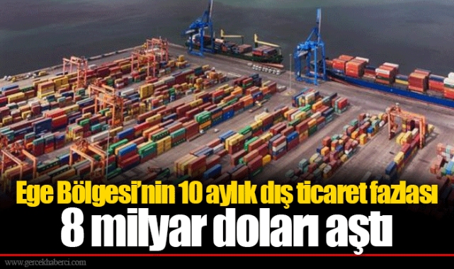 Ege Bölgesi’nin 10 aylık dış ticaret fazlası 8 milyar doları aştı
