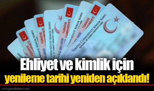 Ehliyet ve kimlik için yenileme tarihi yeniden açıklandı!