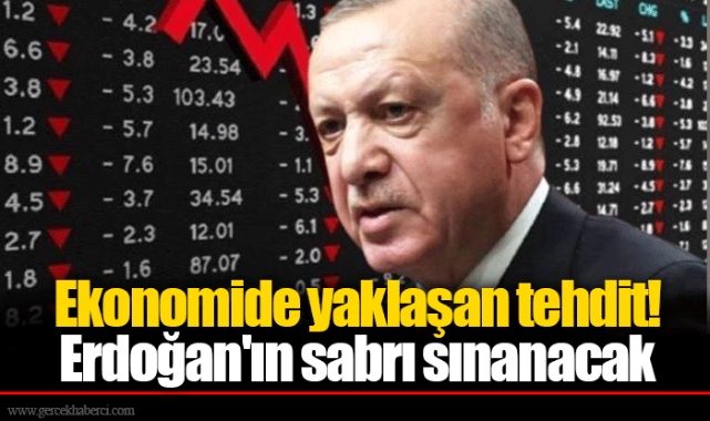 Ekonomide yaklaşan tehdit! Erdoğan'ın sabrı sınanacak