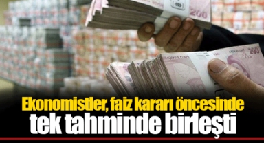 Ekonomistler, faiz kararı öncesinde tek tahminde birleşti