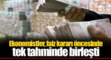 Ekonomistler, faiz kararı öncesinde tek tahminde birleşti