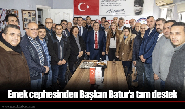 Emek cephesinden Başkan Batur’a tam destek