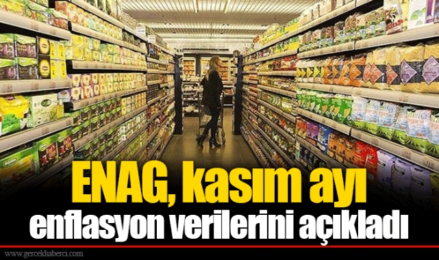 ENAG, kasım ayı enflasyon verilerini açıkladı
