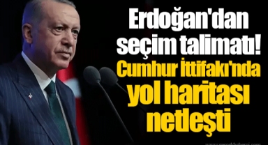 Erdoğan'dan seçim talimatı! Cumhur İttifakı'nda yol haritası netleşti
