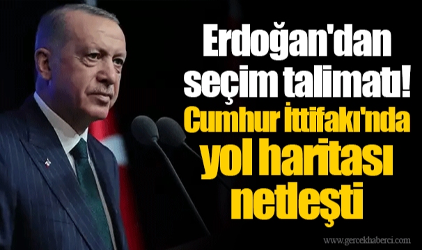 Erdoğan'dan seçim talimatı! Cumhur İttifakı'nda yol haritası netleşti