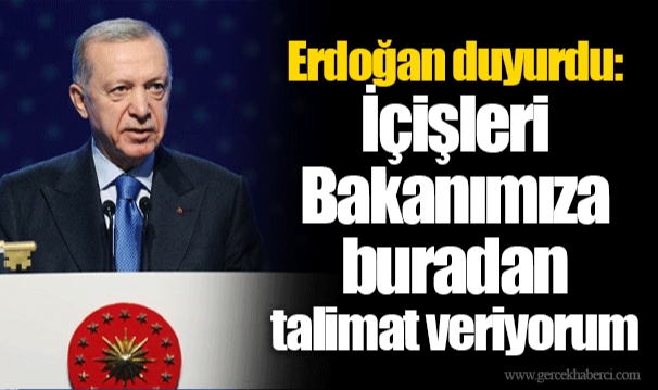 Erdoğan duyurdu: İçişleri Bakanımıza buradan talimat veriyorum