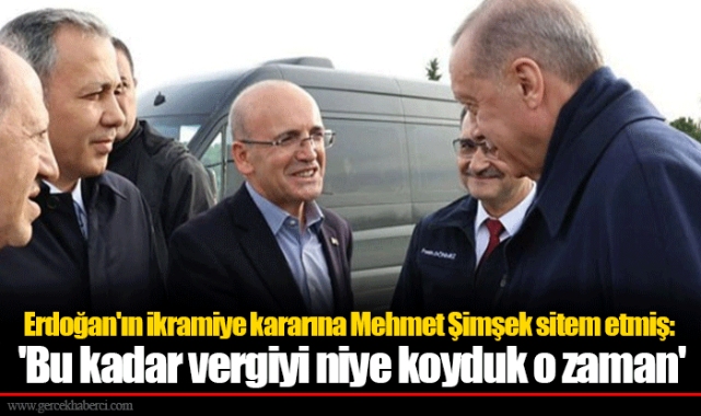Erdoğan'ın ikramiye kararına Mehmet Şimşek sitem etmiş: 'Bu kadar vergiyi niye koyduk o zaman'