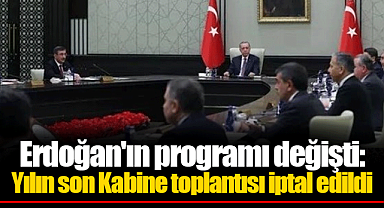 Erdoğan'ın programı değişti: Yılın son Kabine toplantısı iptal edildi