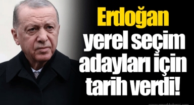 Erdoğan yerel seçim adayları için tarih verdi!