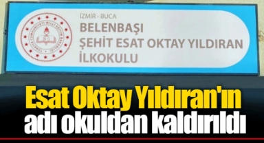 Esat Oktay Yıldıran'ın adı okuldan kaldırıldı