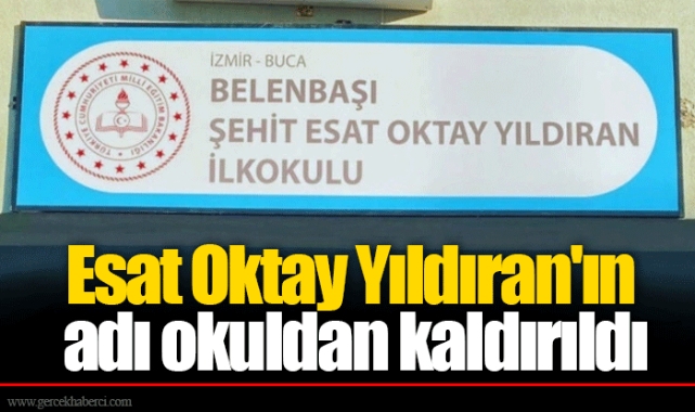 Esat Oktay Yıldıran'ın adı okuldan kaldırıldı