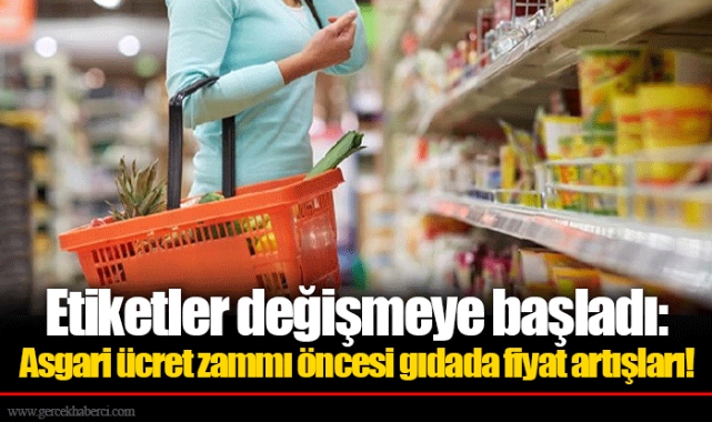 Etiketler değişmeye başladı: Asgari ücret zammı öncesi gıdada fiyat artışları!
