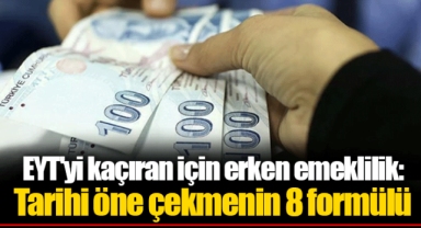 EYT'yi kaçıran için erken emeklilik: Tarihi öne çekmenin 8 formülü