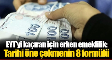 EYT'yi kaçıran için erken emeklilik: Tarihi öne çekmenin 8 formülü