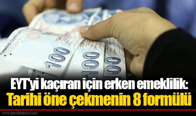 EYT'yi kaçıran için erken emeklilik: Tarihi öne çekmenin 8 formülü