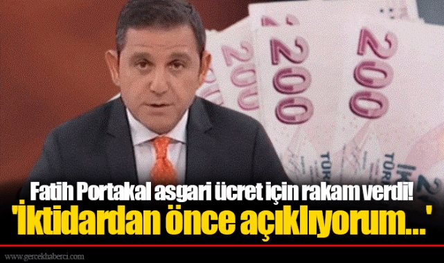 Fatih Portakal asgari ücret için rakam verdi!  'İktidardan önce açıklıyorum...'