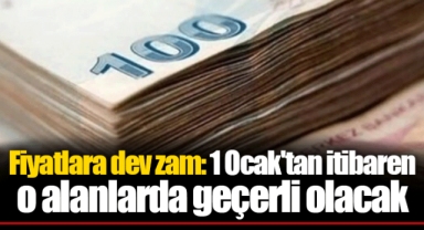 Fiyatlara dev zam: 1 Ocak'tan itibaren o alanlarda geçerli olacak
