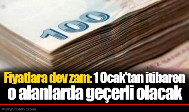 Fiyatlara dev zam: 1 Ocak'tan itibaren o alanlarda geçerli olacak