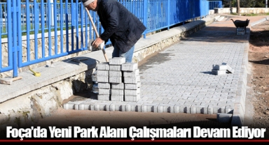 Foça’da Yeni Park Alanı Çalışmaları Devam Ediyor