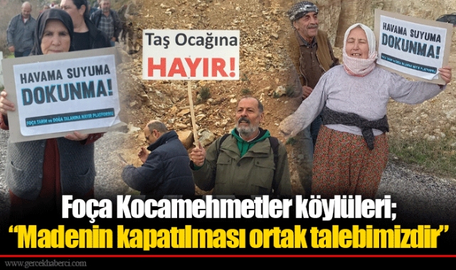 Foça Kocamehmetler köylüleri; “Madenin kapatılması ortak talebimizdir”