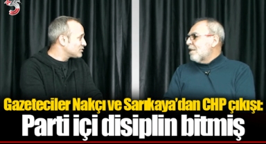 Gazeteciler Nakçı ve Sarıkaya’dan CHP çıkışı: Parti içi disiplin bitmiş