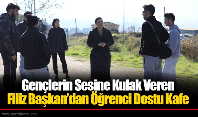 Gençlerin Sesine Kulak Veren Filiz Başkan’dan Öğrenci Dostu Kafe