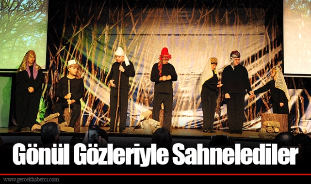 Gönül Gözleriyle Sahnelediler