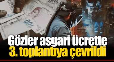 Gözler asgari ücrette 3. toplantıya çevrildi