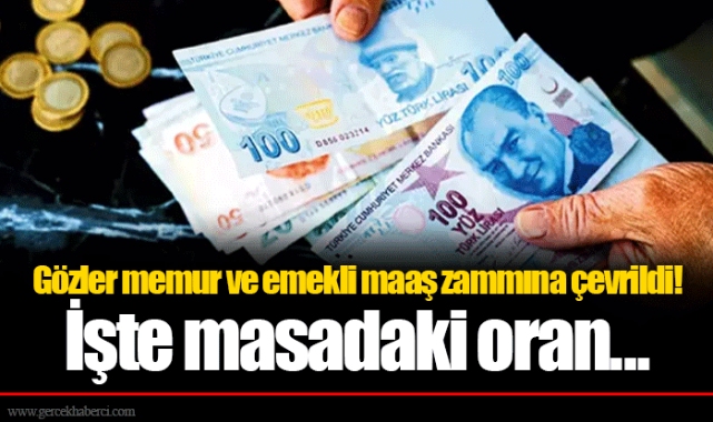 Gözler memur ve emekli maaş zammına çevrildi! İşte masadaki oran...