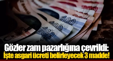 Gözler zam pazarlığına çevrildi: İşte asgari ücreti belirleyecek 3 madde!