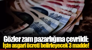 Gözler zam pazarlığına çevrildi: İşte asgari ücreti belirleyecek 3 madde!