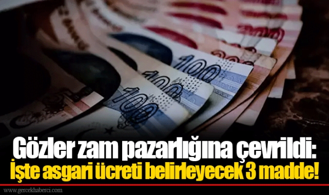 Gözler zam pazarlığına çevrildi: İşte asgari ücreti belirleyecek 3 madde!