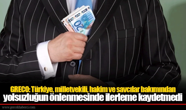 GRECO: Türkiye, milletvekili, hakim ve savcılar bakımından yolsuzluğun önlenmesinde ilerleme kaydetmedi